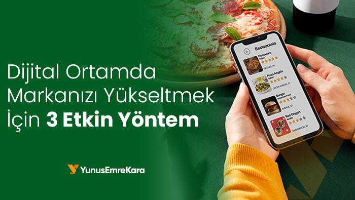 Dijital Ortamda Markanızı Yükseltmek İçin 3 Etkin Yöntem